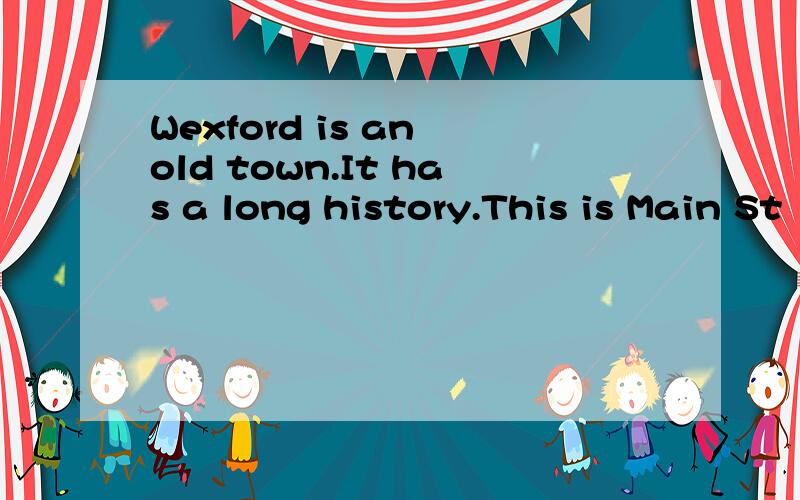 Wexford is an old town.It has a long history.This is Main St