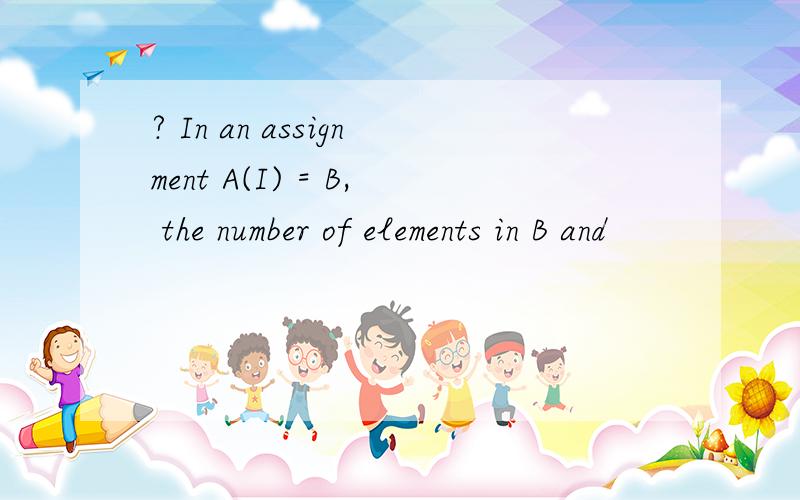 ? In an assignment A(I) = B, the number of elements in B and