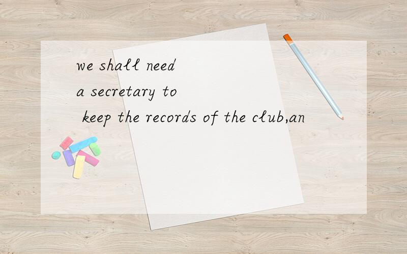 we shall need a secretary to keep the records of the club,an