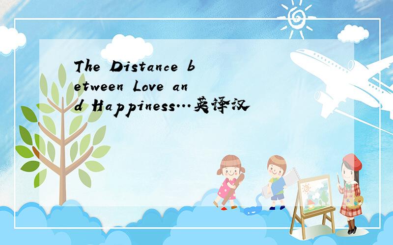 The Distance between Love and Happiness...英译汉
