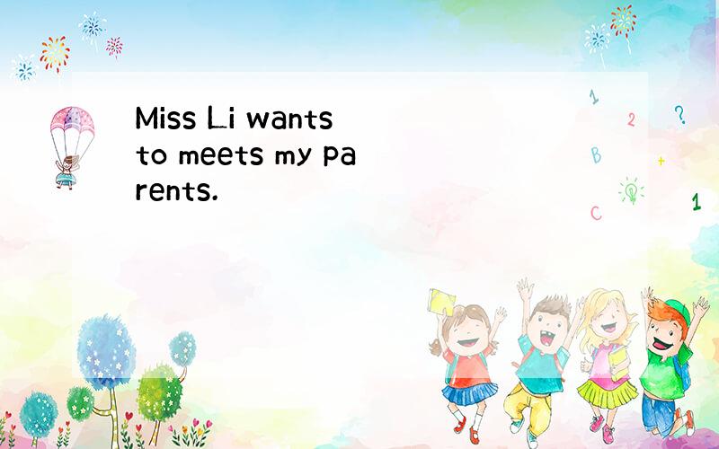 Miss Li wants to meets my parents.