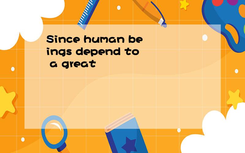 Since human beings depend to a great