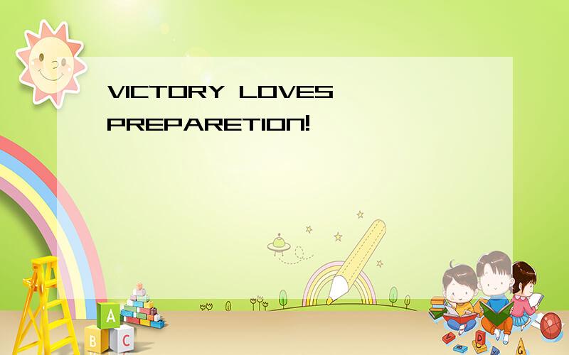 VICTORY LOVES PREPARETION!