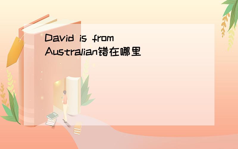 David is from Australian错在哪里