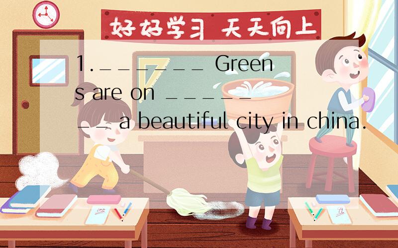 1.______ Greens are on _______ a beautiful city in china.