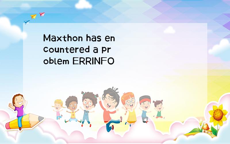 Maxthon has encountered a problem ERRINFO