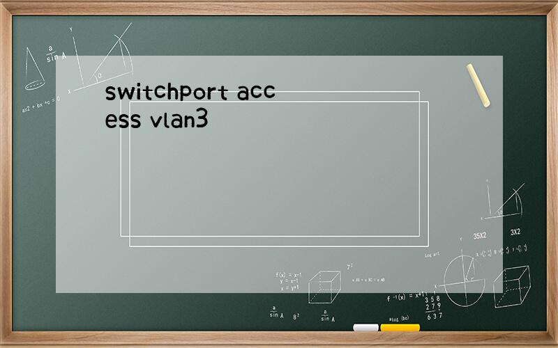 switchport access vlan3