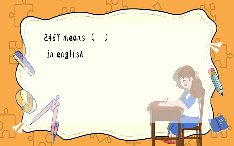 2457 means ( ) in english
