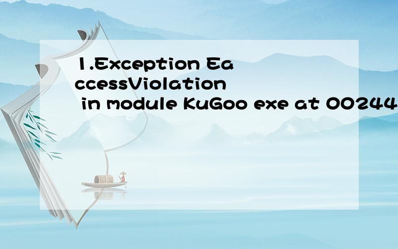 1.Exception EaccessViolation in module KuGoo exe at 00244157
