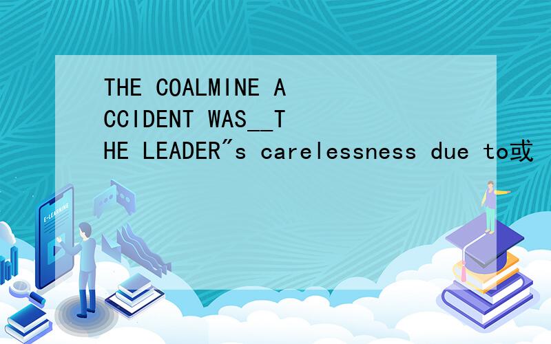 THE COALMINE ACCIDENT WAS__THE LEADER