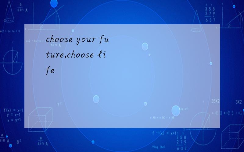 choose your future,choose life