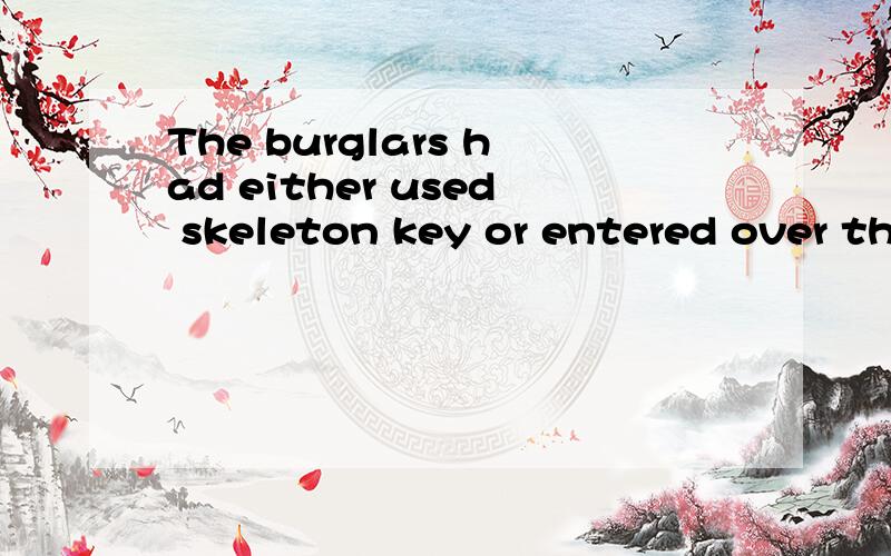 The burglars had either used skeleton key or entered over th
