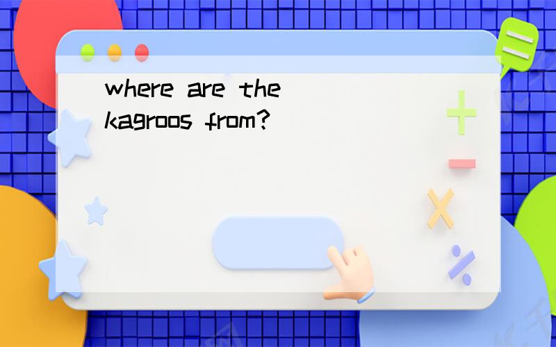 where are the kagroos from?