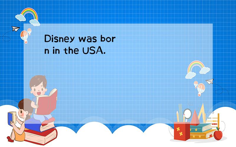 Disney was born in the USA.