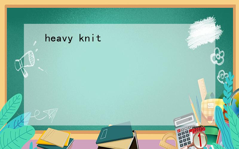 heavy knit