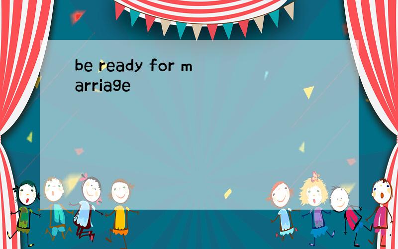be ready for marriage