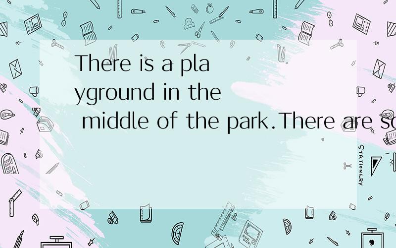 There is a playground in the middle of the park.There are so