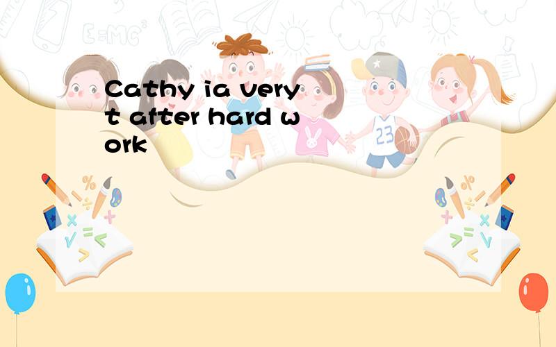 Cathy ia very t after hard work