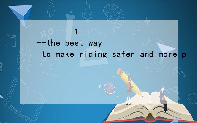 --------1-------the best way to make riding safer and more p