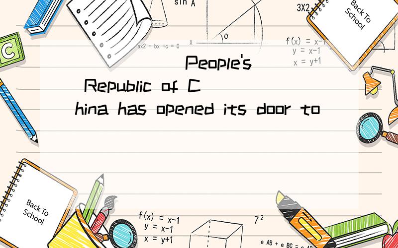 ______People's Republic of China has opened its door to ____
