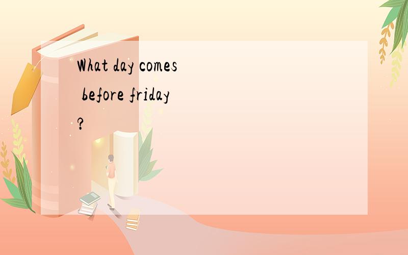 What day comes before friday?