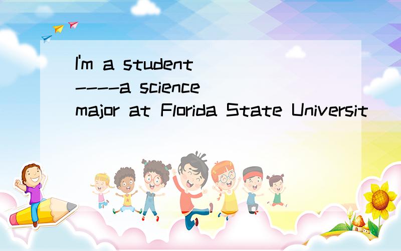 I'm a student ----a science major at Florida State Universit