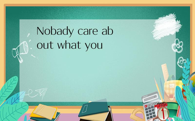 Nobady care about what you