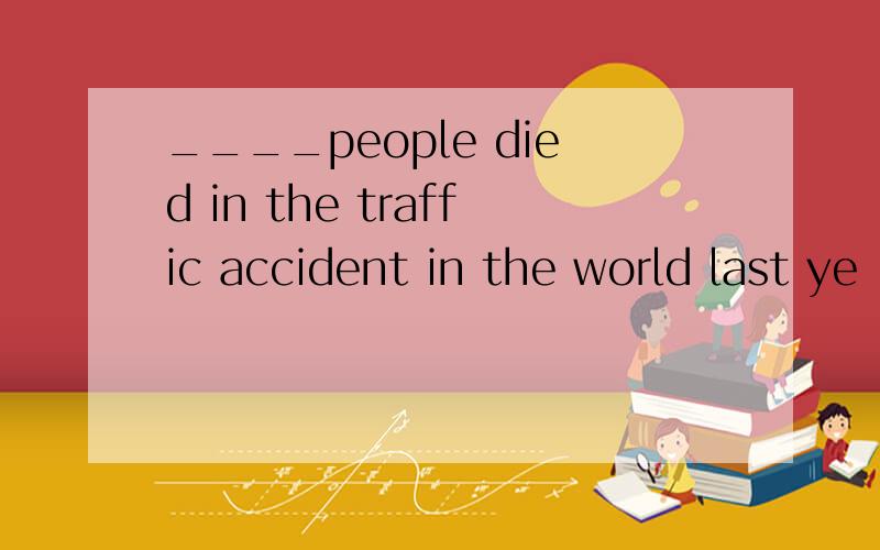 ____people died in the traffic accident in the world last ye